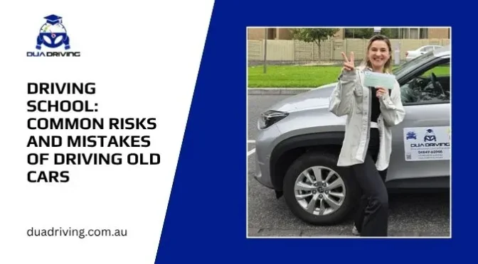 Driving School Common Risks and Mistakes of Driving Old Cars